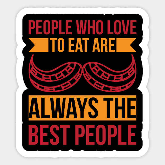 People Who Love To Eat Are Always The Best People T Shirt For Women Men Sticker by Pretr=ty